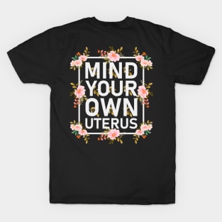 Mind your own uterus T-Shirt